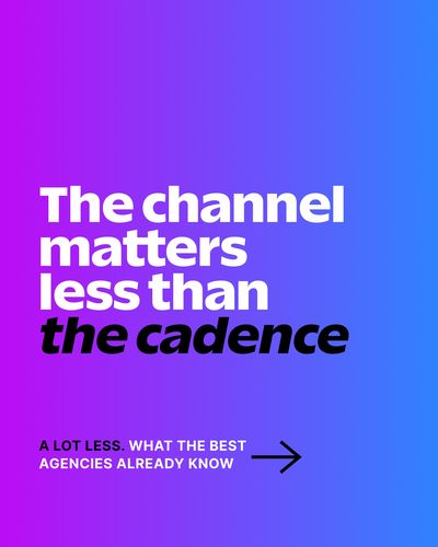 The channel matters less than the cadence