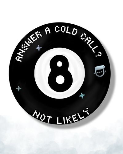 A magic 8-ball: answer a cold call? Not likely